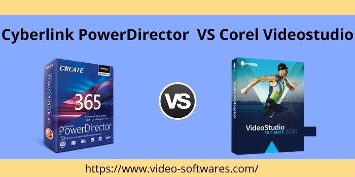 Cyberlink Powerdirector VS Corel Videostudio