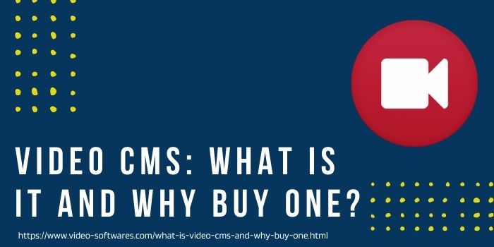 Video CMS What is It and Why Buy One