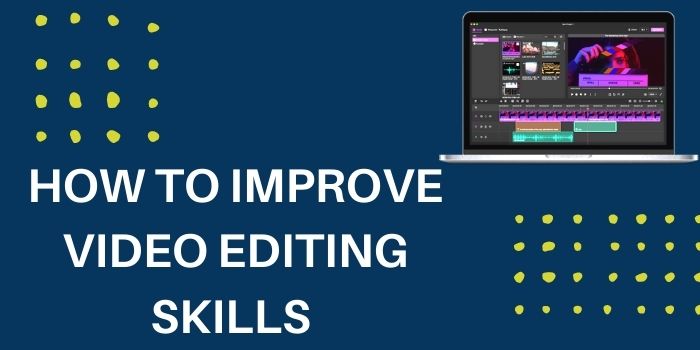 Tips to improve video editing skills