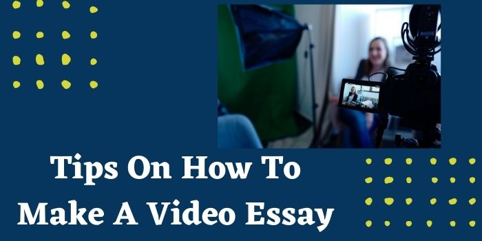 Tips On How To Make A Video Essay