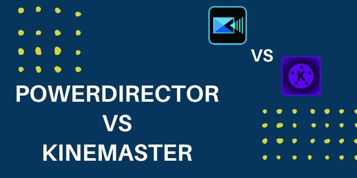Comparison of PowerDirector and Kinemaster