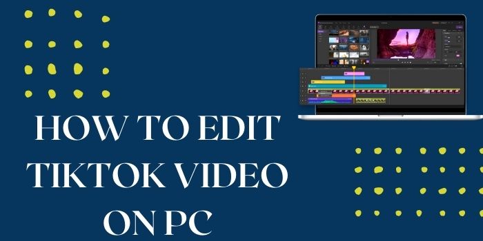 Edit Tiktok video on PC