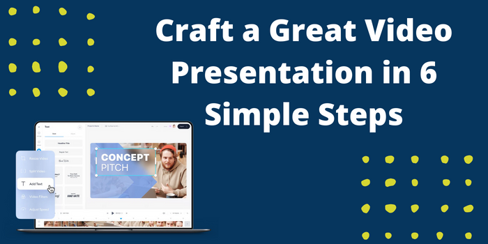 Craft a Great Video Presentation in 6 Simple Steps